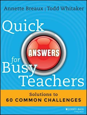 Quick Answers for Busy Teachers: Solutions to 60 Common Challenges by Breaux, Annette