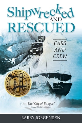 Shipwrecked and Rescued: The "City of Bangor" by Jorgensen, Larry