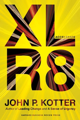 Accelerate: Building Strategic Agility for a Faster-Moving World by Kotter, John P.