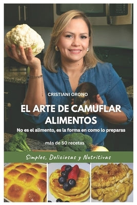 El Arte de Camuflar Alimentos: No es el alimento, es la forma en como lo preparas by Orono, Cristiani