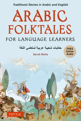 Arabic Folktales for Language Learners: Traditional Stories in Arabic and English (Free Bilingual Online Audio) by Risha, Sarah