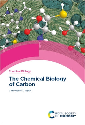 The Chemical Biology of Carbon by Walsh, Christopher T.