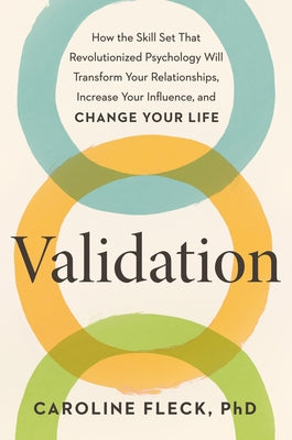 Validation: How the Skill Set That Revolutionized Psychology Will Transform Your Relationships, Increase Your Influence, and Chang by Fleck, Caroline