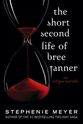 The Short Second Life of Bree Tanner: An Eclipse Novella by Meyer, Stephenie