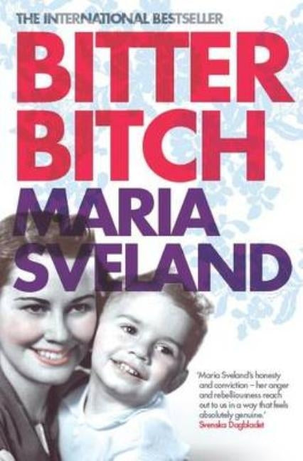 Bitter Bitch by Sveland, Maria