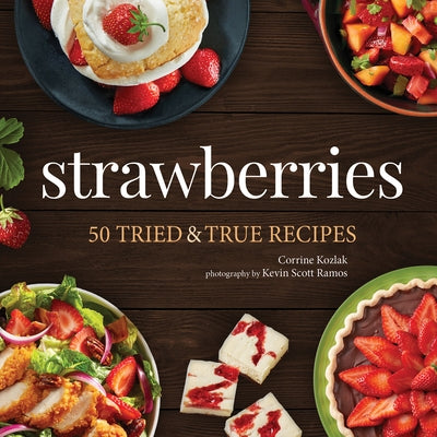 Strawberries: 50 Tried & True Recipes by Kozlak, Corrine