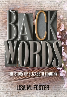 Backwords: The Story of Elizabeth Timothy by Foster, Lisa M.