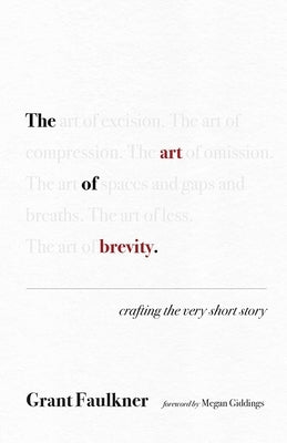The Art of Brevity: Crafting the Very Short Story by Faulkner, Grant