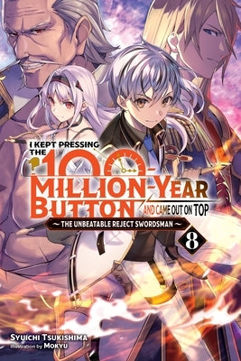 I Kept Pressing the 100-Million-Year Button and Came Out on Top, Vol. 8 (Light Novel): Volume 8 by Tsukishima, Syuichi