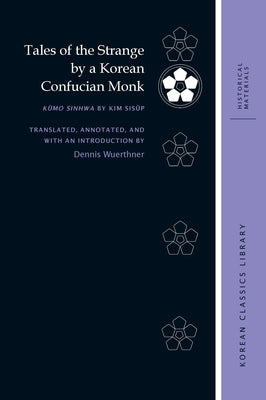 Tales of the Strange by a Korean Confucian Monk: K&#365;mo Sinhwa by Kim Sis&#365;p by Wuerthner, Dennis