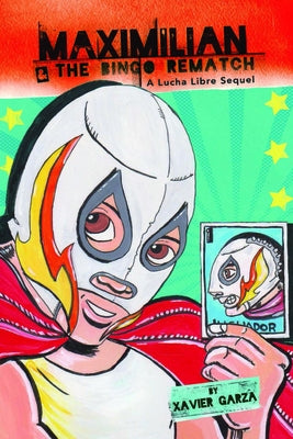 Maximilian & the Bingo Rematch (Max's Lucha Libre Adventures #2) / Maximilian & La Revancha de la Loter?a: A Bilingual Lucha Libre Thriller / Una Nove by Garza, Xavier