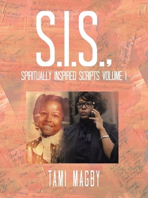 S.I.S., Spiritually Inspired Scripts Volume I by Magby, Tami