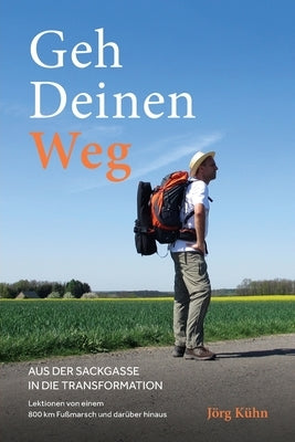 Geh Deinen Weg - Aus der Sackgasse in die Transformation by K&#252;hn, J&#246;rg