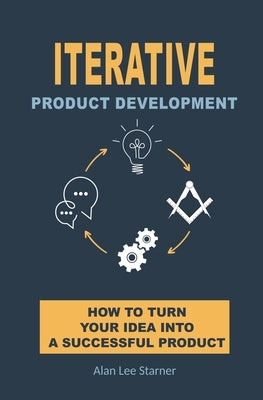 Iterative Product Development by Starner, Alan