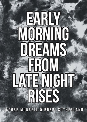 Early Morning Dreams From Late Night Rises by Munsell, Jacobe