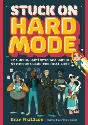 Stuck on Hard Mode: The Adhd, Autistic, and Audhd Strategy Guide for Real Life by Phillips, Erin
