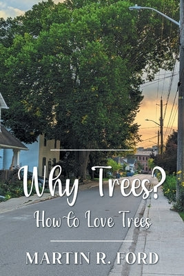 Why Trees?: How to Love Trees by Ford, Martin R.