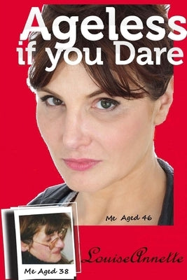 Ageless if you Dare, second edition by Annette, Louise