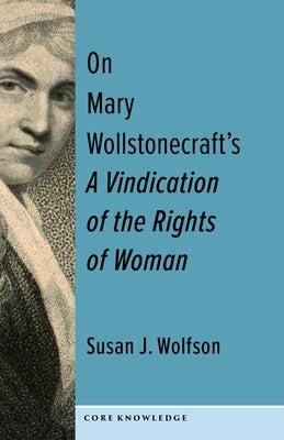 On Mary Wollstonecraft's a Vindication of the Rights of Woman: The First of a New Genus by Wolfson, Susan J.