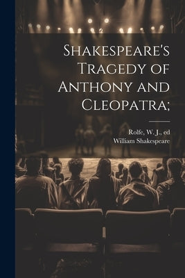 Shakespeare's Tragedy of Anthony and Cleopatra; by Shakespeare, William 1564-1616