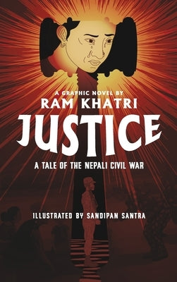 Justice: A Tale of the Nepali Civil War (The Complete Graphic Novel - Library Edition) by Khatri, Ram