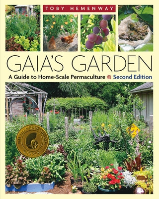 Gaia's Garden: A Guide to Home-Scale Permaculture, 2nd Edition by Hemenway, Toby