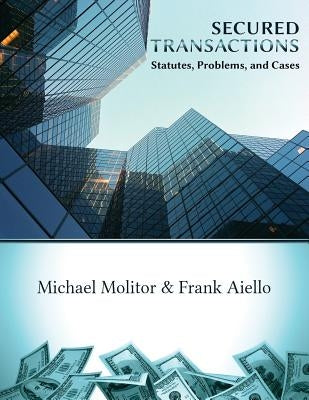 Secured Transactions, Statutes, Problems and Cases by Molitor, Michael K.