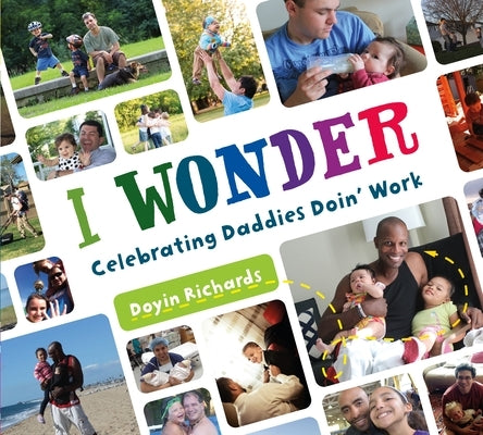 I Wonder: Celebrating Daddies Doin' Work by Richards, Doyin