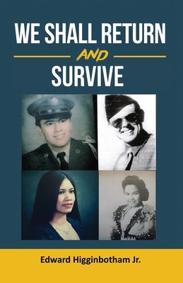 We Shall Return and Survive by Higginbotham, Edward, Jr.