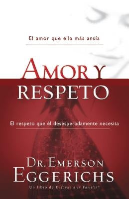 El Amor Y Respeto = Love and Respect by Eggerichs, Emerson