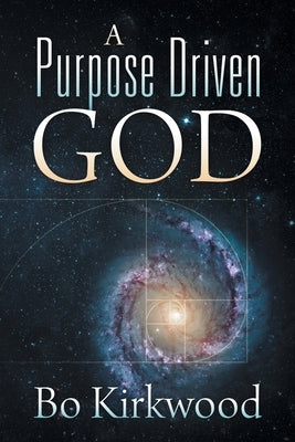 A Purpose Driven God by Kirkwood, Bo