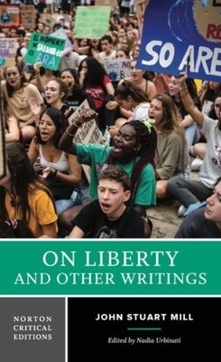 On Liberty and Other Writings: A Norton Critical Edition by Mill, John Stuart