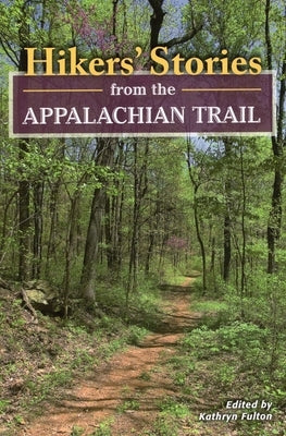 Hikers' Stories from the Appalachian Trail by Fulton, Kathryn