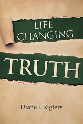 Life Changing Truth by Rigters, Diane J.
