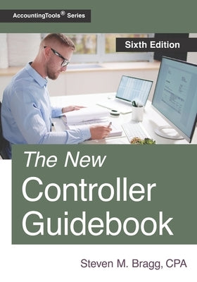 The New Controller Guidebook: Sixth Edition by Bragg, Steven M.