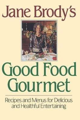 Jane Brody's Good Food Gourmet by Brody, Jane E.