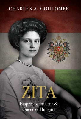 Zita: Empress of Austria and Queen of Hungary by Coulombe, Charles a.
