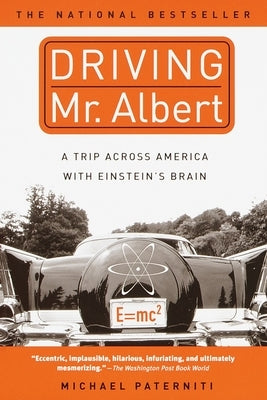 Driving Mr. Albert: A Trip Across America with Einstein's Brain by Paterniti, Michael