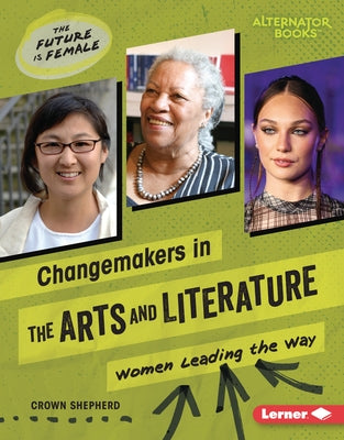 Changemakers in the Arts and Literature: Women Leading the Way by Shepherd, Crown