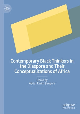 Contemporary Black Thinkers in the Diaspora and Their Conceptualizations of Africa by Bangura, Abdul Karim