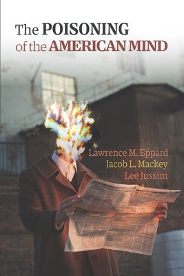 The Poisoning of the American Mind by Eppard, Lawrence M.