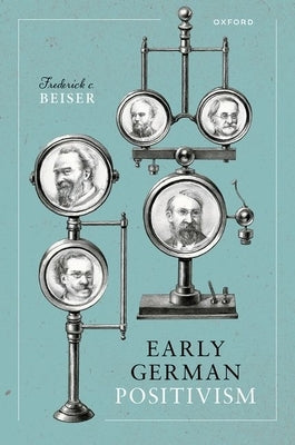 Early German Positivism by Beiser, Frederick C.