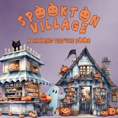 Spookton Village: A Rhyming Halloween Picture Book for Toddlers and Preschoolers by Roberts, Tarryn C.