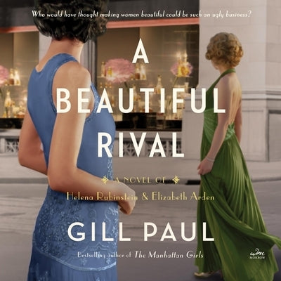 A Beautiful Rival: A Novel of Helena Rubinstein and Elizabeth Arden by Paul, Gill