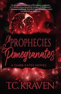 Of Prophecies & Pomegranates: A Dark Fates Novel by Kraven, T. C.