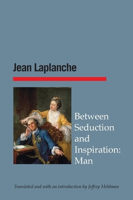 Between Seduction and Inspiration: Man by LaPlanche, Jean