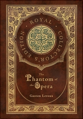 The Phantom of the Opera (Royal Collector's Edition) (Case Laminate Hardcover with Jacket) by LeRoux, Gaston