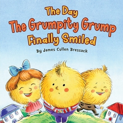 The Day the Grumpity Grump Finally Smiled by Bressack, James Cullen