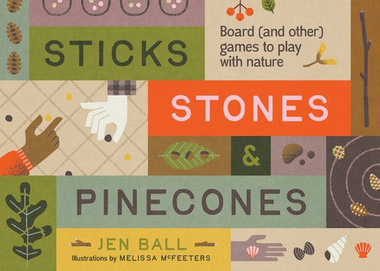 Sticks, Stones & Pinecones: Games to Play in Nature by Ball, Jennifer