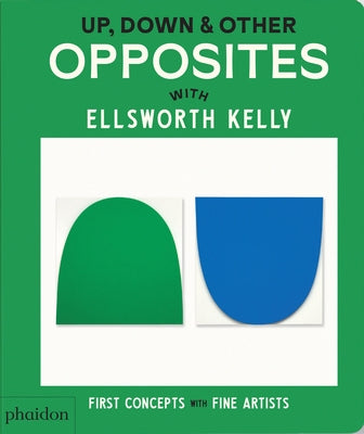 Up, Down & Other Opposites: With Ellsworth Kelly by Editors, Phaidon